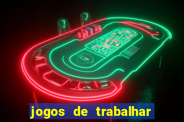 jogos de trabalhar para ganhar dinheiro